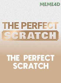 The Perfect Scratch